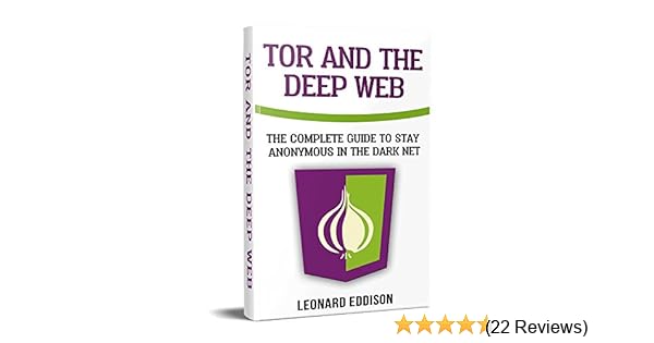 Tor And The Deep Web The Complete Guide To Stay Anonymous In The Dark Net Two Manuscripts In One - 